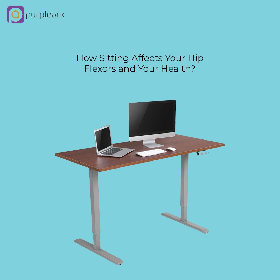 How Sitting Affects Your Hip Flexors and Your Health - Purpleark
